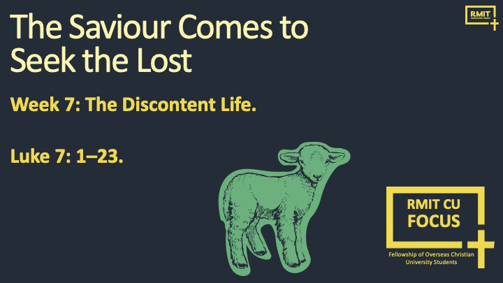 Luke 7:1–23. FOCUS. The Discontent Life