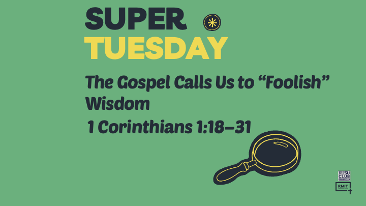 1 Corinthians 1:18–31. The Gospel Calls Us to “Foolish” Wisdom